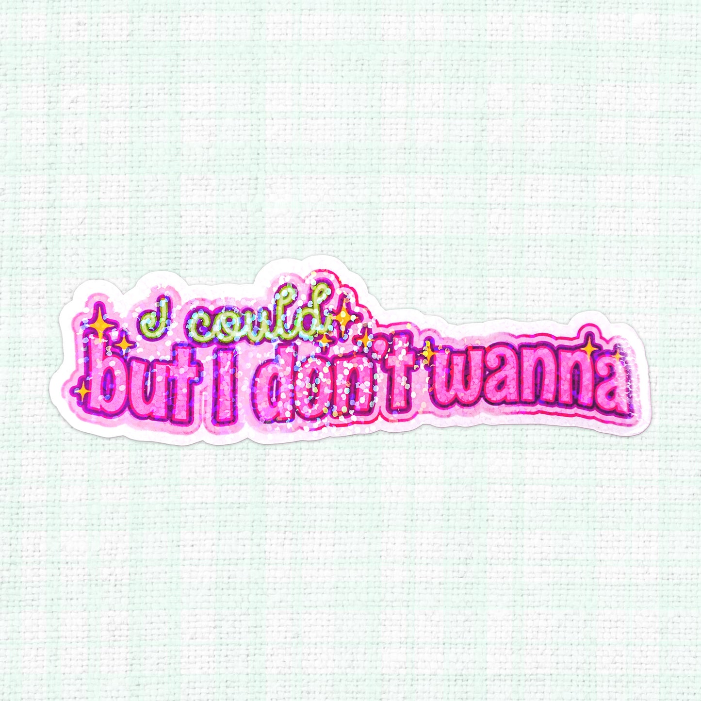 Holographic sticker with the text "I Could But I Don't Wanna" surrounded by stars.