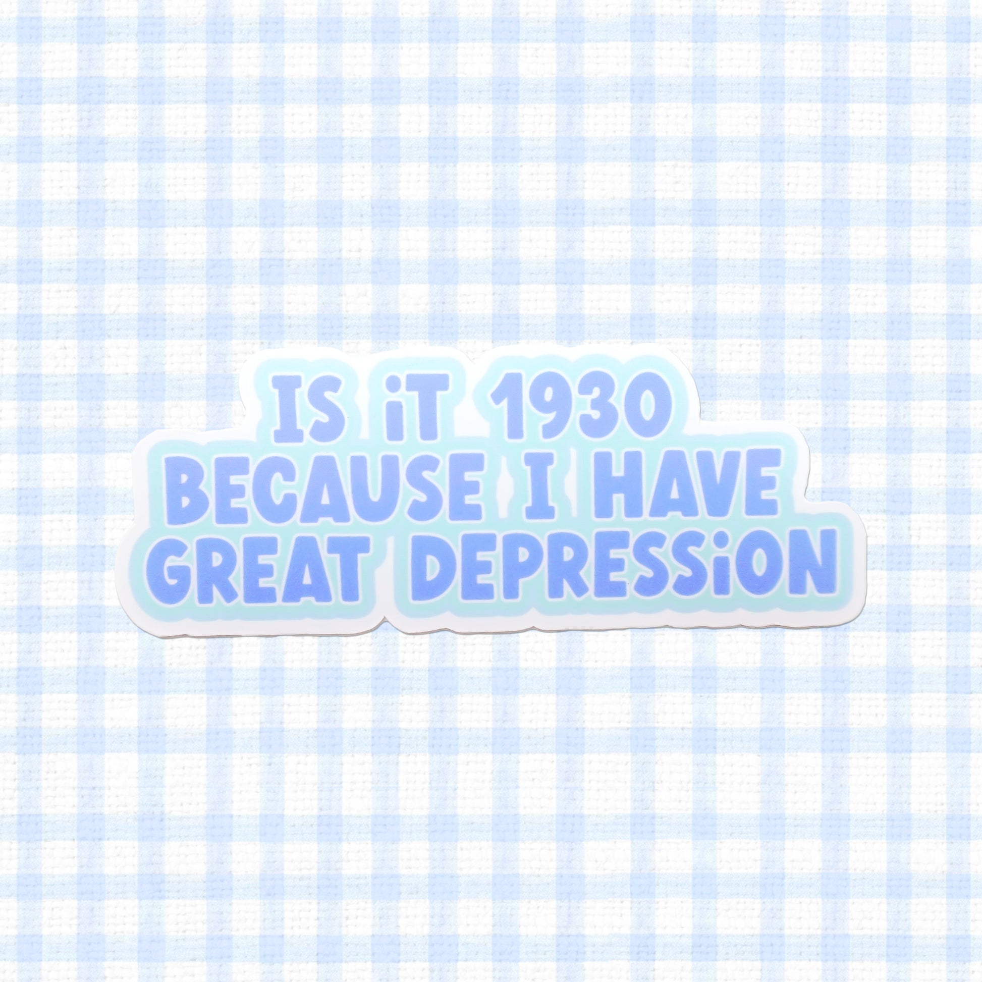 Holographic vinyl sticker with the text 'Is it 1930 because I have Great Depression', featuring a witty phrase for a humorous, historical touch.