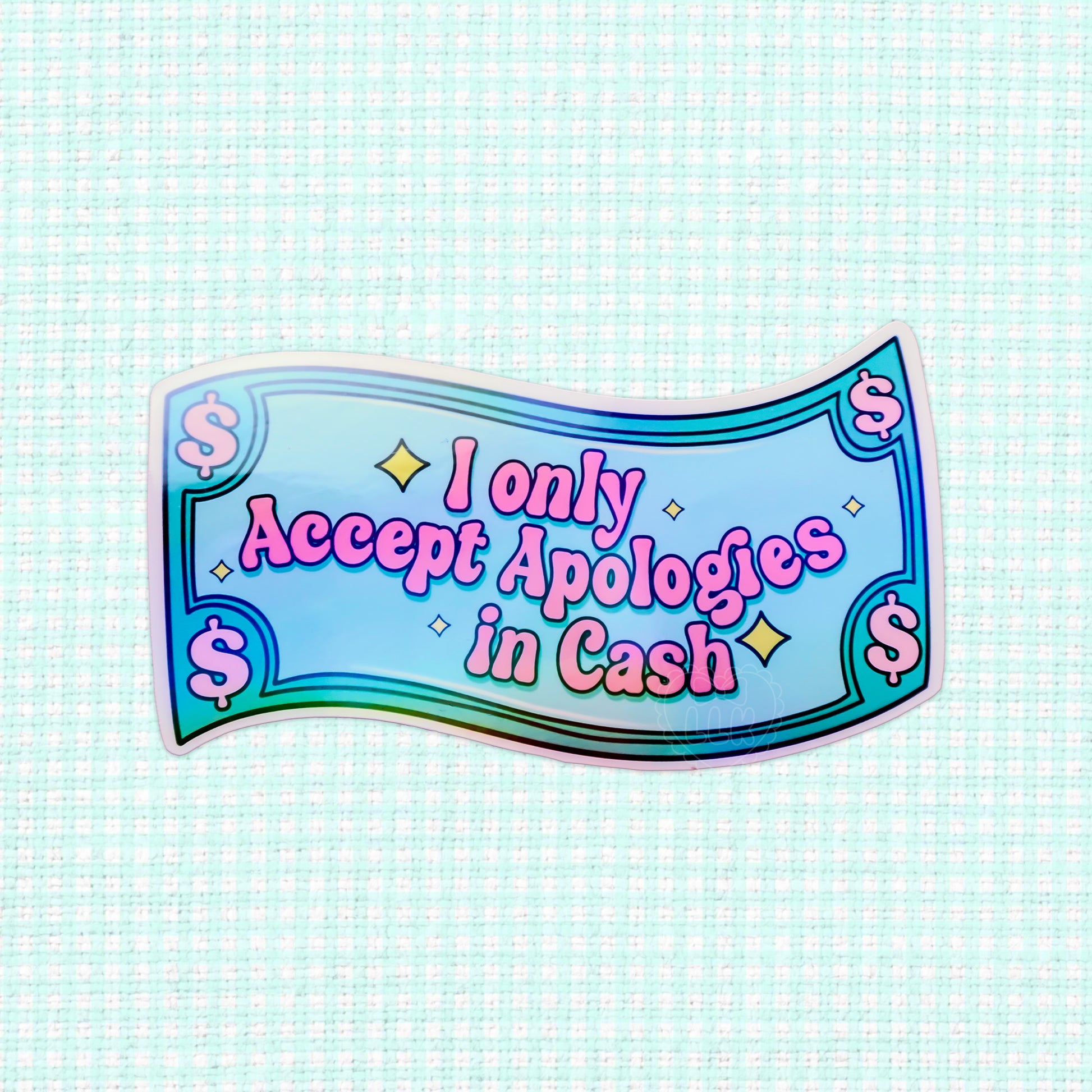 Holographic vinyl sticker with the phrase 'I Only Accept Apologies in Cash', styled like a playful money bill, perfect for adding a humorous and sparkly touch.