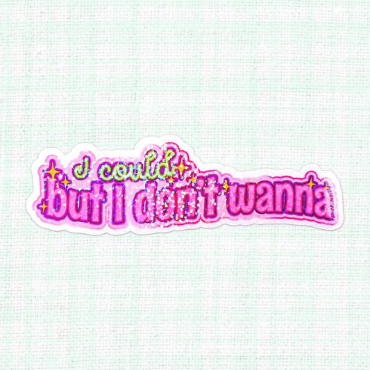 Holographic sticker with the text "I Could But I Don't Wanna" surrounded by stars.