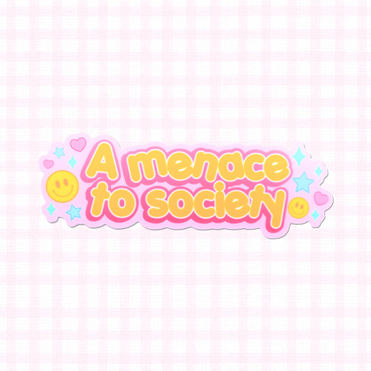 Matte sticker with the phrase 'A menace to society' in cute, colorful lettering.