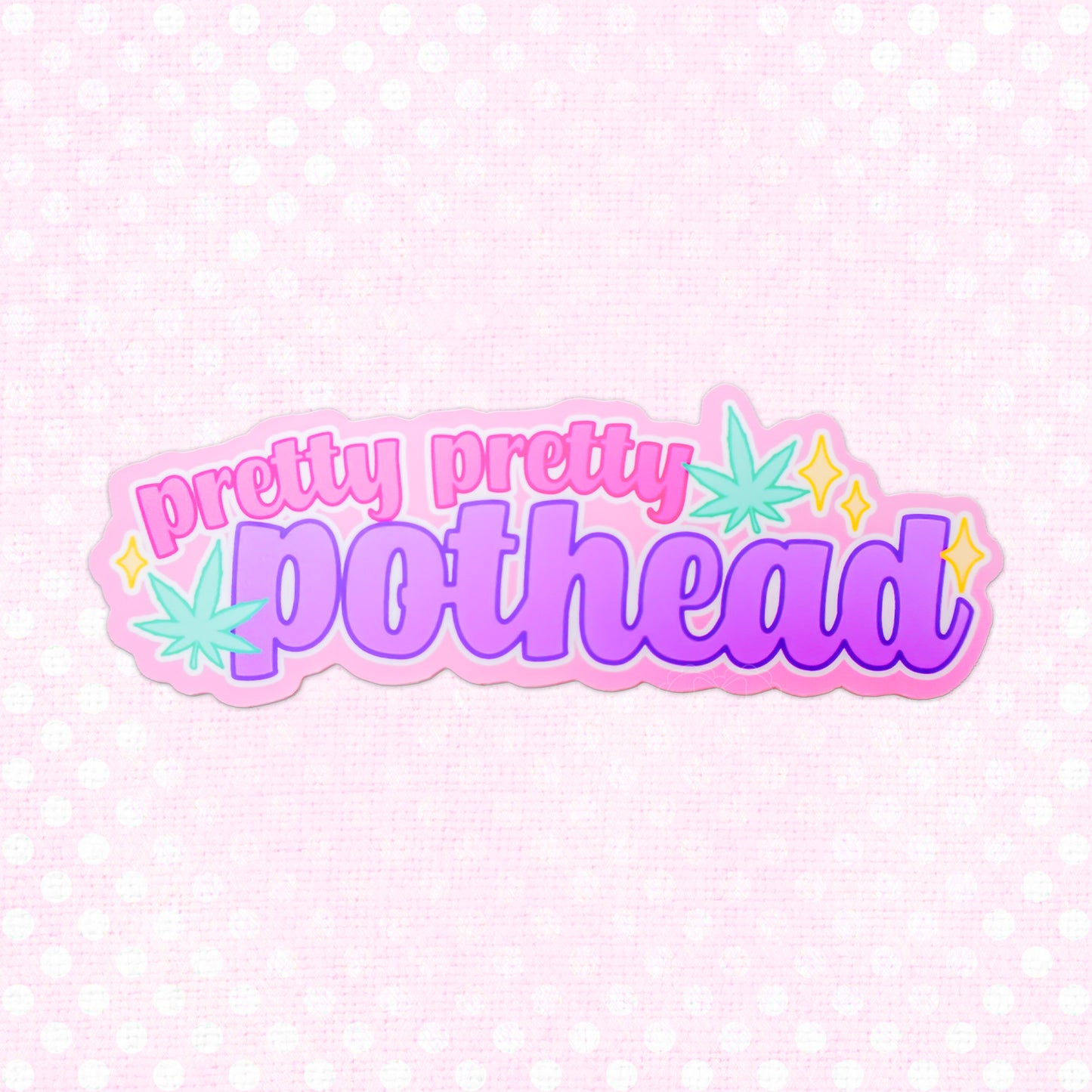 Matte sticker reading "Pretty Pretty Pothead" with cannabis leaves