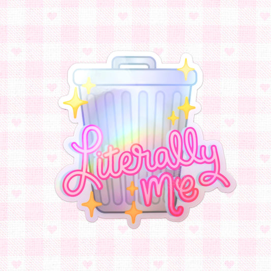 Holographic vinyl sticker of a trash can with the phrase "Literally Me."